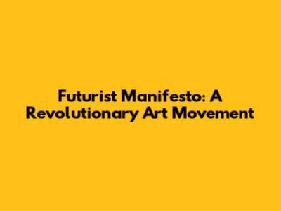 Futurist Manifesto: A Revolutionary Art Movement