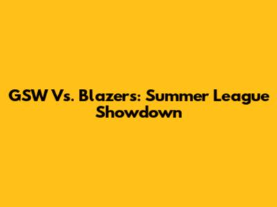 GSW Vs. Blazers: Summer League Showdown