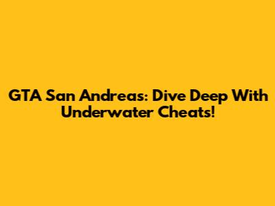 GTA San Andreas: Dive Deep With Underwater Cheats!