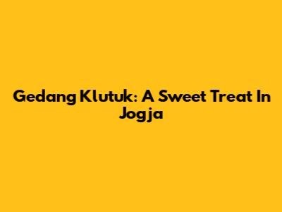 Gedang Klutuk: A Sweet Treat In Jogja