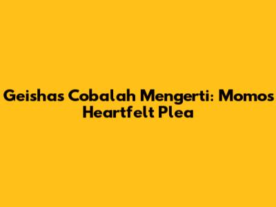 Geisha's 'Cobalah Mengerti': Momo's Heartfelt Plea