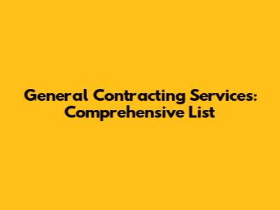 General Contracting Services: Comprehensive List