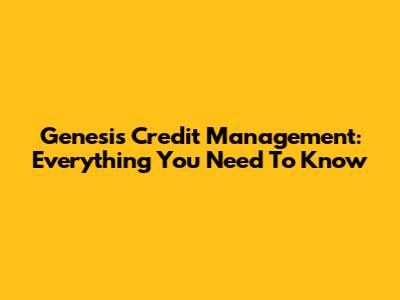 Genesis Credit Management: Everything You Need To Know
