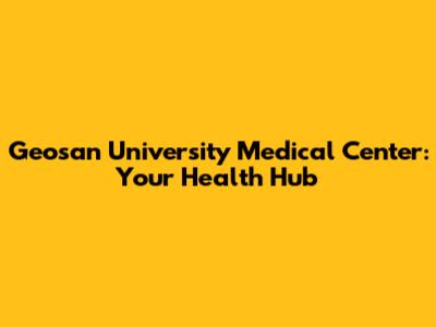 Geosan University Medical Center: Your Health Hub