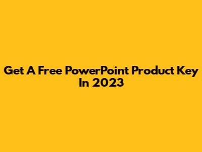 Get A Free PowerPoint Product Key In 2023