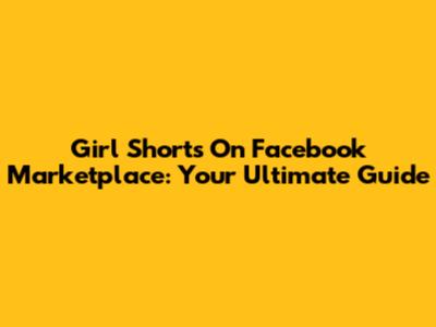 Girl Shorts On Facebook Marketplace: Your Ultimate Guide