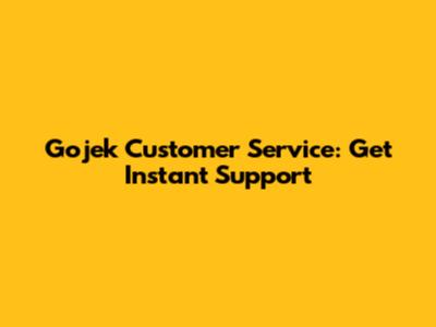 Gojek Customer Service: Get Instant Support