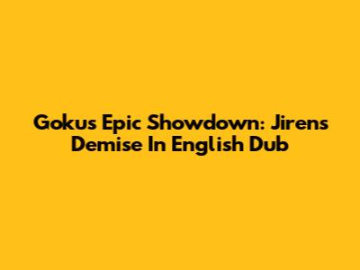 Goku's Epic Showdown: Jiren's Demise In English Dub