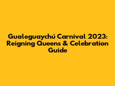 Gualeguaychú Carnival 2023: Reigning Queens & Celebration Guide