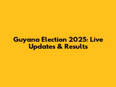 Guyana Election 2025: Live Updates & Results
