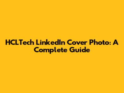 HCLTech LinkedIn Cover Photo: A Complete Guide