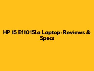 HP 15 Ef1015la Laptop: Reviews & Specs