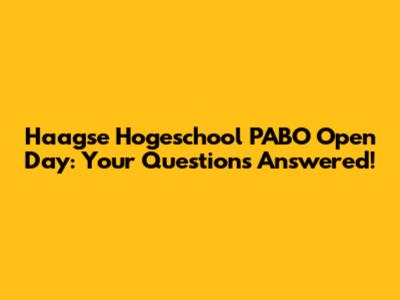 Haagse Hogeschool PABO Open Day: Your Questions Answered!