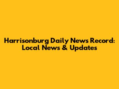 Harrisonburg Daily News Record: Local News & Updates