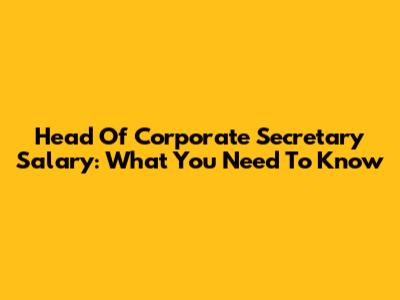 Head Of Corporate Secretary Salary: What You Need To Know