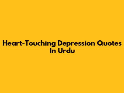 Heart-Touching Depression Quotes In Urdu