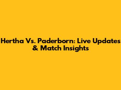 Hertha Vs. Paderborn: Live Updates & Match Insights