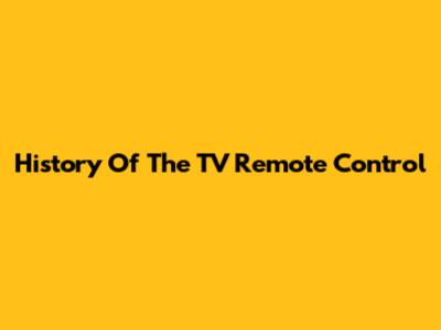 History Of The TV Remote Control
