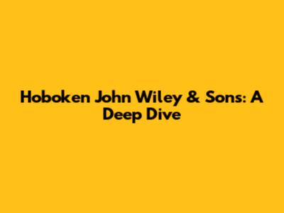 Hoboken John Wiley & Sons: A Deep Dive