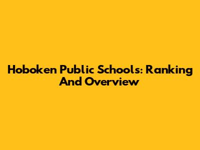 Hoboken Public Schools: Ranking And Overview
