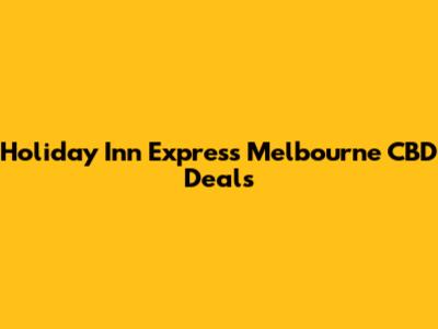 Holiday Inn Express Melbourne CBD Deals