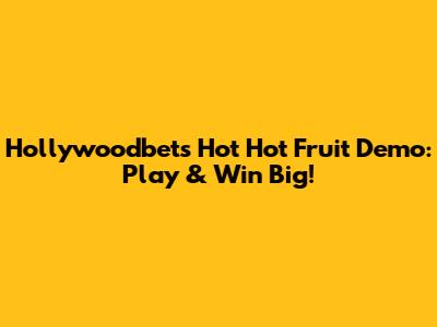 Hollywoodbets Hot Hot Fruit Demo: Play & Win Big!