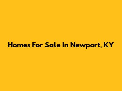 Homes For Sale In Newport, KY