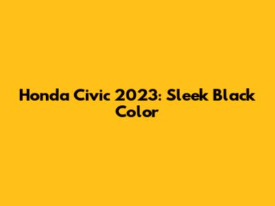 Honda Civic 2023: Sleek Black Color