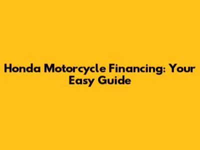 Honda Motorcycle Financing: Your Easy Guide