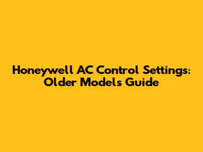Honeywell AC Control Settings: Older Models Guide