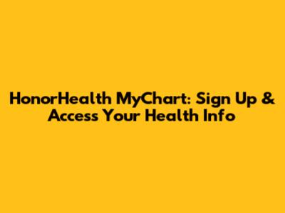 HonorHealth MyChart: Sign Up & Access Your Health Info