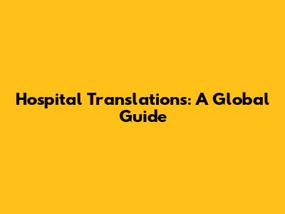 Hospital Translations: A Global Guide
