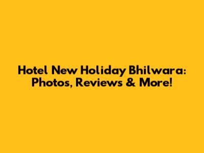 Hotel New Holiday Bhilwara: Photos, Reviews & More!
