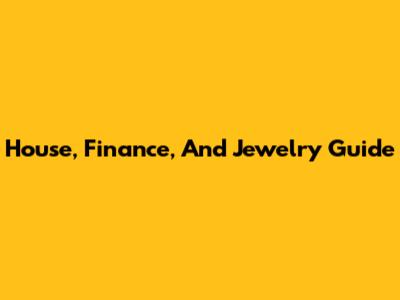 House, Finance, And Jewelry Guide