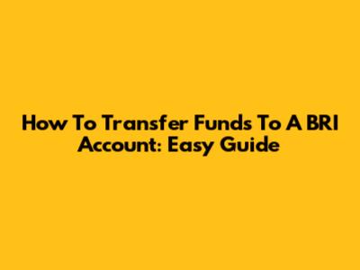 How To Transfer Funds To A BRI Account: Easy Guide