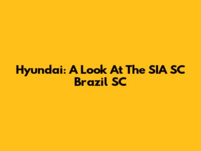 Hyundai: A Look At The SIA SC Brazil SC