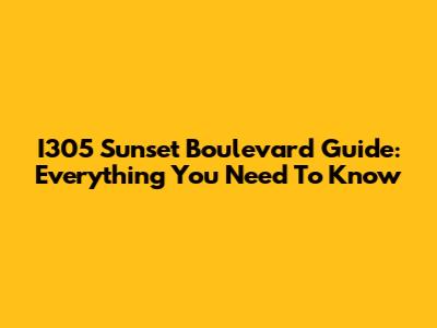 I305 Sunset Boulevard Guide: Everything You Need To Know