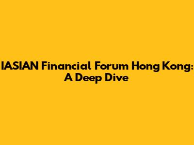 IASIAN Financial Forum Hong Kong: A Deep Dive