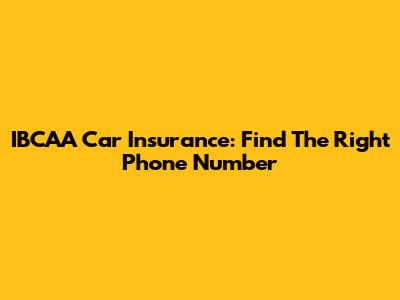 IBCAA Car Insurance: Find The Right Phone Number