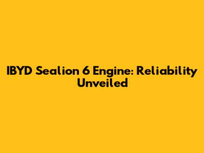 IBYD Sealion 6 Engine: Reliability Unveiled
