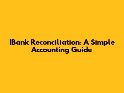 IBank Reconciliation: A Simple Accounting Guide