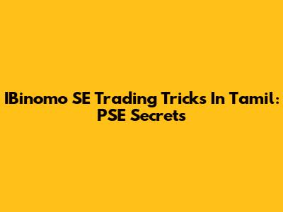 IBinomo SE Trading Tricks In Tamil: PSE Secrets
