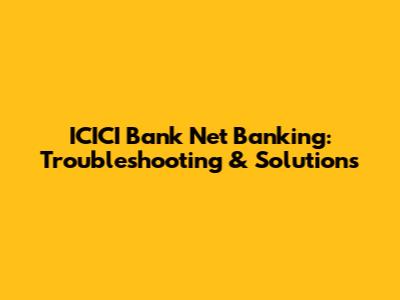 ICICI Bank Net Banking: Troubleshooting & Solutions
