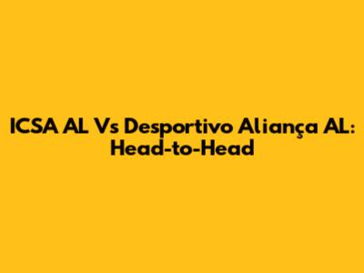 ICSA AL Vs Desportivo Aliança AL: Head-to-Head