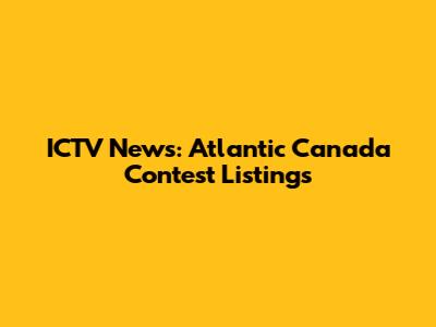ICTV News: Atlantic Canada Contest Listings