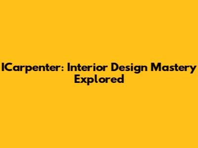 ICarpenter: Interior Design Mastery Explored