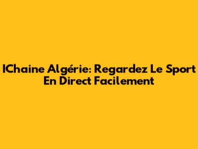 IChaine Algérie: Regardez Le Sport En Direct Facilement