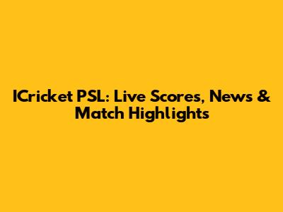 ICricket PSL: Live Scores, News & Match Highlights