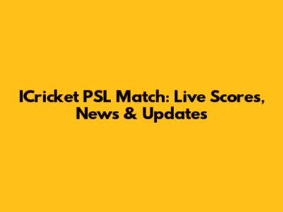 ICricket PSL Match: Live Scores, News & Updates