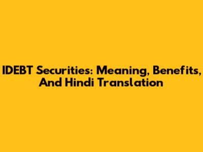 IDEBT Securities: Meaning, Benefits, And Hindi Translation